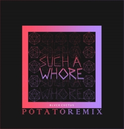 Such a Whore (Potato Remix)-
