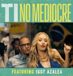 T.I. - No Mediocre ft. Iggy Azalea
