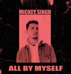 ALL BY MYSELF - Mickey Singh