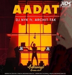 Aadat - DJ NYK Remix ft. Archit Tak