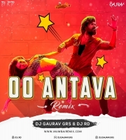 OO ANTAVA (REMIX) - DJ GAURAV GRS x DJ RD