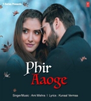 Phir Aaoge -  Ami Mishra, Ayaan Khan, Kunaal Verma, Ravikant Sharma