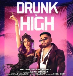 Drunk N High - Mellow D, Aastha Gill - Adah Sharma