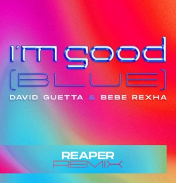 Im Good - Blue REAPER Remix - David Guetta, Bebe Rexha