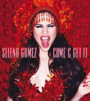 Come And Get It -Selena Gomez